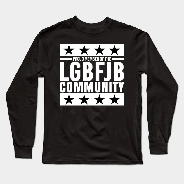 PROUD MEMBER OF THE LGBFJB COMMUNITY - BLACK AND WHITE DESIGN Long Sleeve T-Shirt by bluesea33